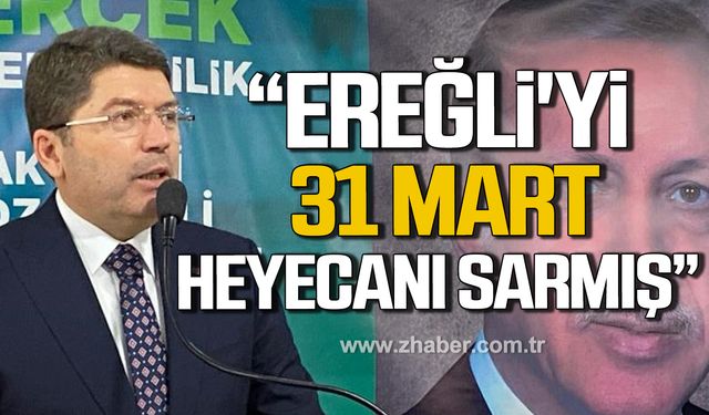 Bakan Tunç; "İnşallah 31 Mart Ereğlili hemşehrilerimiz en doğru kararı verecekler"