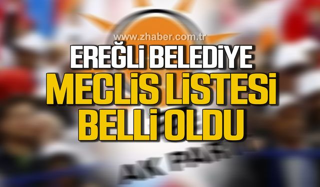 Ak Parti Ereğli Belediye meclis listesi belli oldu!