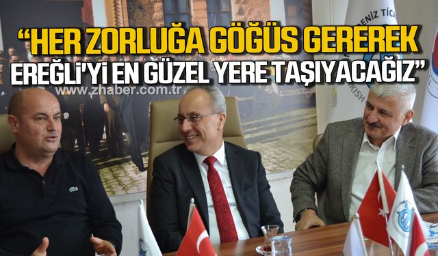 Sezer; "Her türlü zorluğa göğüs gererek Ereğli'mizi en güzel yere taşıyacağız"