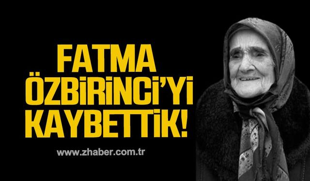 Fatma Özbirinci'yi kaybettik!