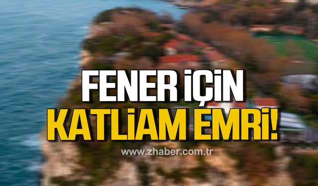 Fener için katliam emri!