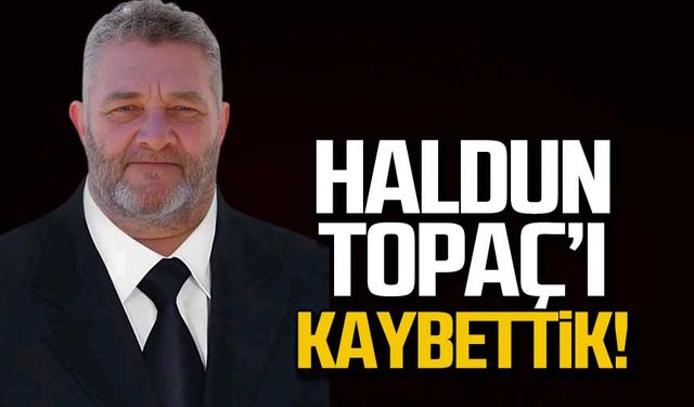 Haldun Topaç hayatını kaybetti!