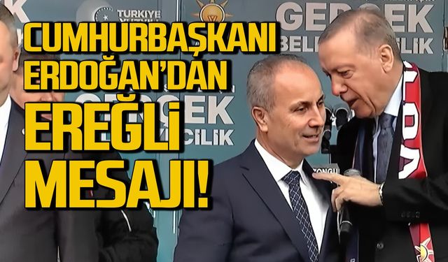 Erdoğan’dan Ereğli mesajı!