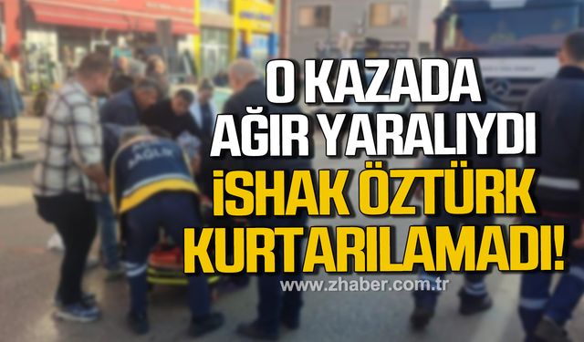 Karabük'teki kazada ağır yaralanan İshak Öztürk hayatını kaybetti!