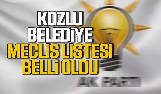 AK Parti Kozlu Belediye Meclis listesi belli oldu!