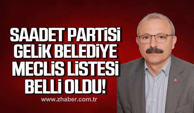 Saadet Partisi Gelik Belediye Meclis Üyesi adayları belli oldu!