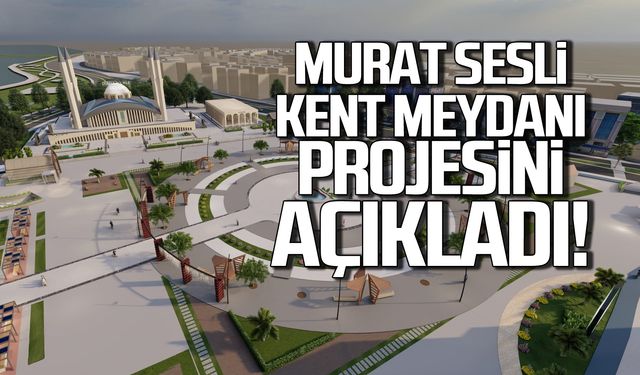 Murat Sesli, Kent Meydanı projesini açıkladı