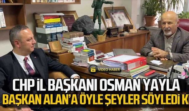 CHP İl Başkanı Osman Yayla,  Başkan Alan’a öyle şeyler söyledi ki!