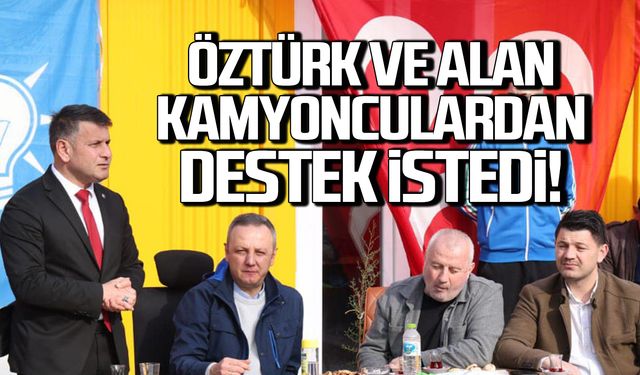 Öztürk ve Alan kamyonculardan birlikte destek istedi!