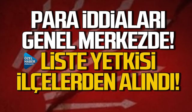 CHP'de para iddiaları genel merkezde! Liste yetkisi ilçelerden alındı!