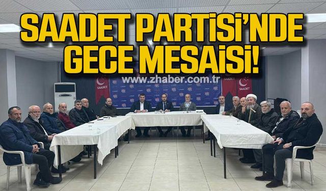 Saadet Partisi'nde gece mesaisi!