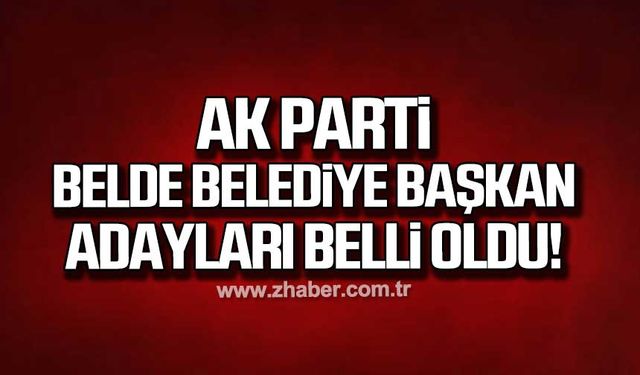 Ak Parti Zonguldak İlçe ve Belde Belediye Başkan adayları açıklandı!