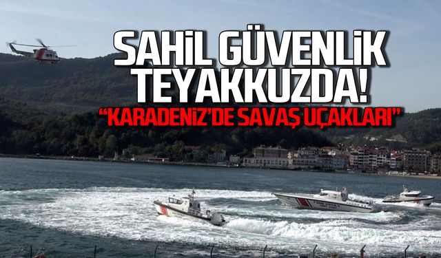 Sahil güvenlik alarmda! Savaş uçakları Karadeniz'de