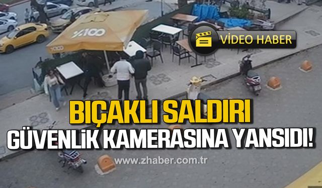 Kdz.Ereğli'de bıçaklı saldırı anı güvenlik kamerasına yansıdı!