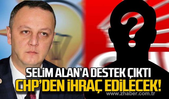 Selim Alan’a destek çıktı CHP’den ihraç edilecek!