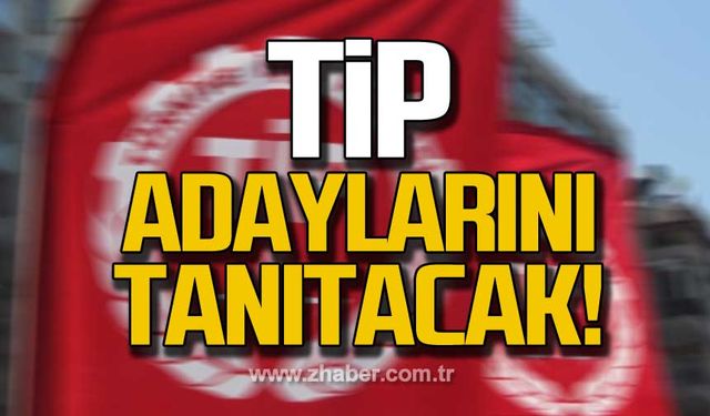 TİP aday tanıtımı yapacak!