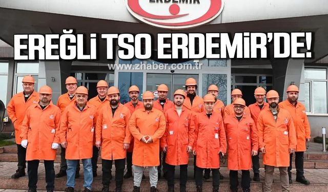 Kdz. Ereğli TSO Erdemir'de!