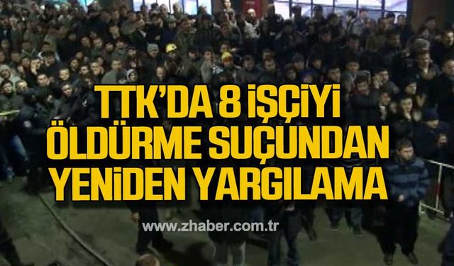 TTK’da 8 işçinin ölümüyle ilgili faciada yeniden yargılanma kararı!