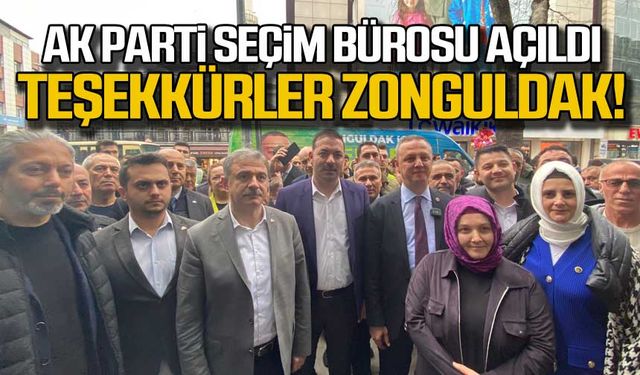 Ak Parti Seçim Bürosu açıldı! Teşekkürler Zonguldak!