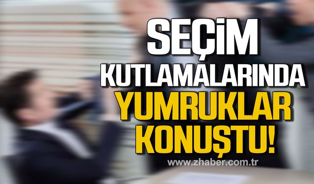 Seçim kutlamalarında yumruklar konuştu!  