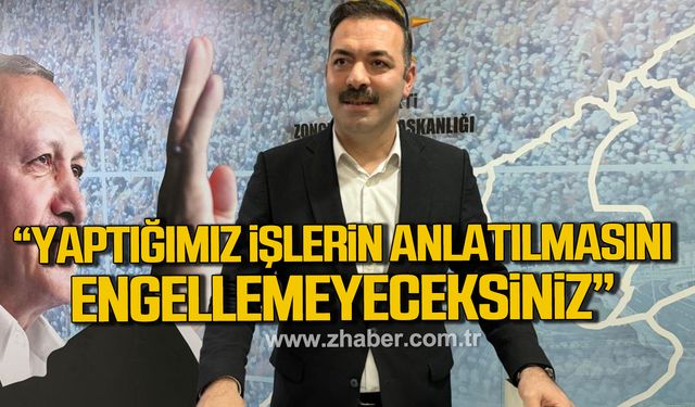 Çağlayan; "Yaptığımız işlerin anlatılmasını engellemeyeceksiniz"