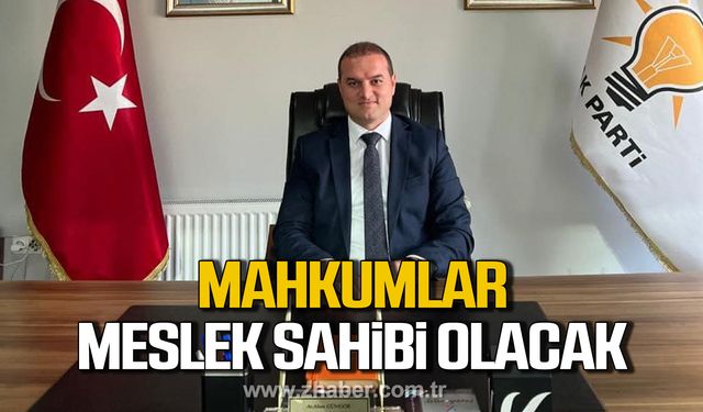 Güngör; “Alaplı’ya yapılacak olan cezaevi iş yurdu mahiyetinde olacak”