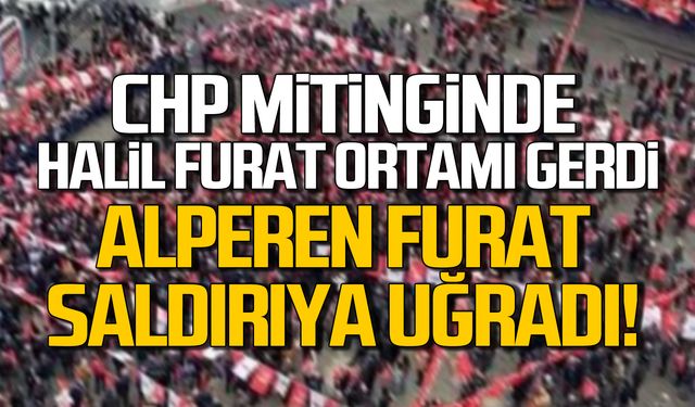 CHP mitinginde Halil Furat ortamı gerdi!  Alperen Furat saldırıya uğradı!