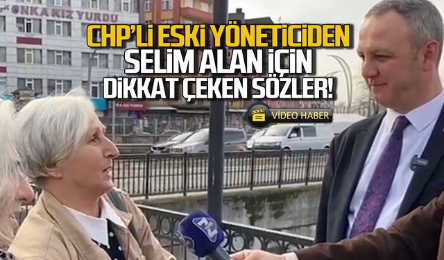 CHP'li eski yöneticiden Selim Alan için dikkat çeken sözler!