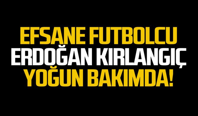 Dualar efsane futbolcu Erdoğan Kırlangıç için