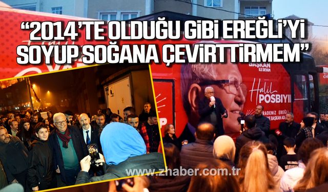 Posbıyık; "2014’te olduğu gibi Ereğli’yi soyup soğana çevirttirmem"