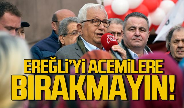 Posbıyık "Ereğli'yi acemilere bırakmayın"