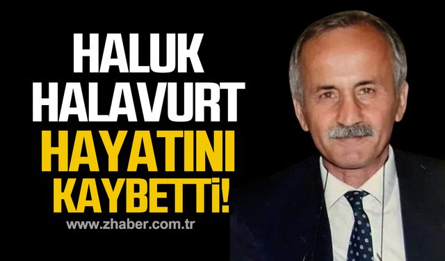 Haluk Halavurt hayatını kaybetti!