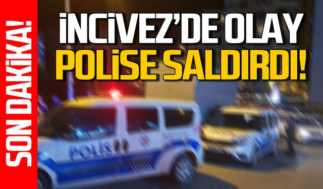 İncivez'de olay! Polis memuruna saldırdı!