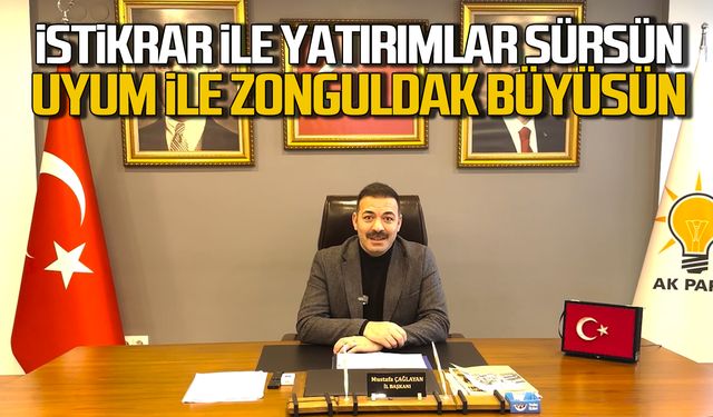 Mustafa Çağlayan "İstikrar ile yatırımlar sürsün, Uyum ile Zonguldak büyüsün"