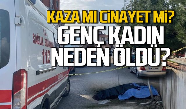 Kaza mı cinayet mi? Genç kadının ölümündeki sır detay!