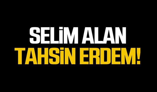 Selim Alan  - Tahsin Erdem!