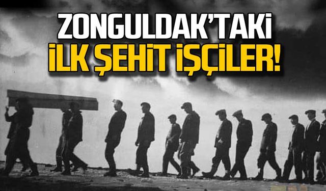 Zonguldak'ta ilk şehit işçiler!