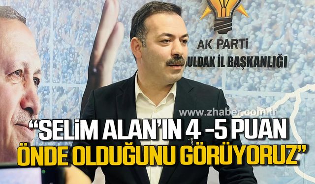 Çağlayan; "Ömer Selim Alan’ın yüzde 4 -5 puan önde olduğunu net bir şekilde görüyoruz"