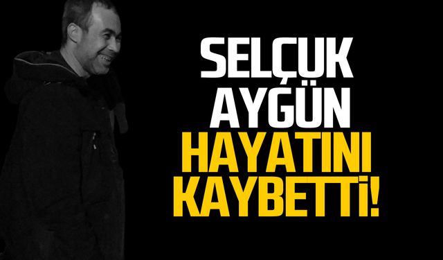 Selçuk Aygün hayatını kaybetti.