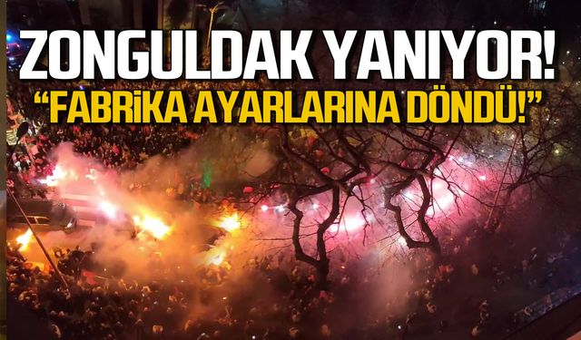 Zonguldak yanıyor! Fabrika ayarlarına döndü!