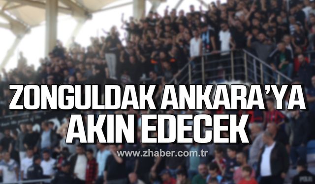 Sayı arttı! Zonguldak Ankara’ya akın edecek!