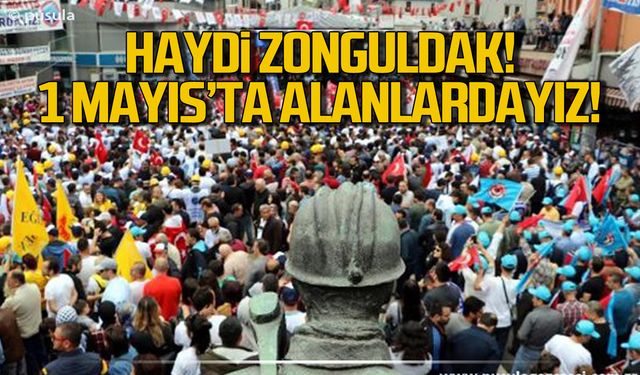 Haydi Zonguldak 1 Mayıs'ta alanlardayız!