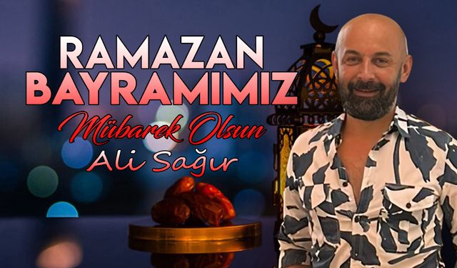 Ali Sağır'dan Ramazan Bayramı Mesajı