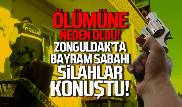 Ölümüne neden oldu! Zonguldak'ta bayram sabahı silah sesleri!