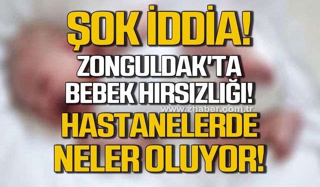 Zonguldak'ta bebek hırsızlığı! Hastanelerde neler oluyor?