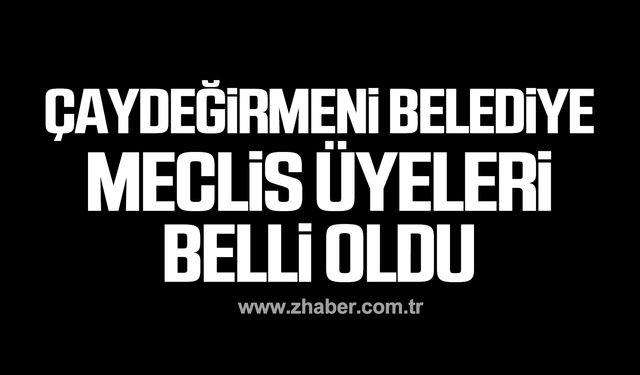 Çaydeğirmeni Belediye Meclis Üyeleri belli oldu!