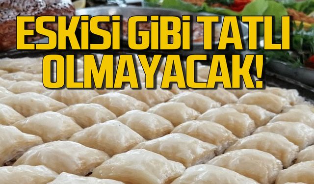 Baklava eskisi gibi tatlı olmayacak!