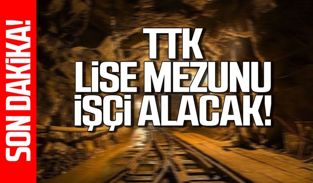 TTK lise mezunu personel alacak