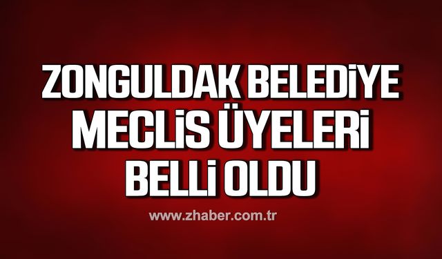 Zonguldak Belediye Meclis Üyeleri belli oldu!