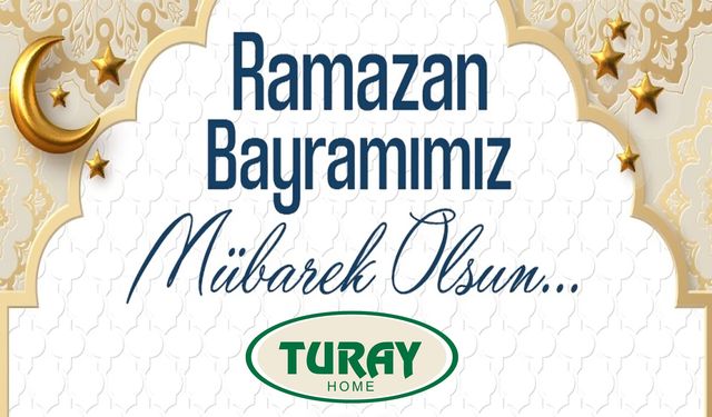 Turay Home'dan Ramazan Bayramı mesajı